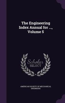 portada The Engineering Index Annual for ..., Volume 5 (en Inglés)