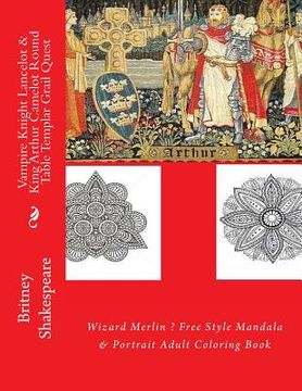 portada Vampire Knight Lancelot & King Arthur Camelot Round Table Templar Grail Quest: Wizard Merlin ? Free Style Mandala & Portrait Adult Coloring Book (en Inglés)