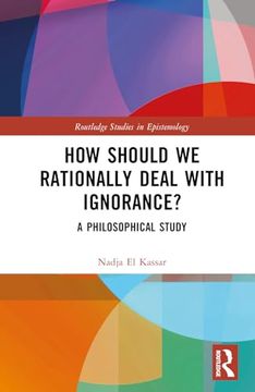 portada How Should we Rationally Deal With Ignorance?  A Philosophical Study (Routledge Studies in Epistemology)