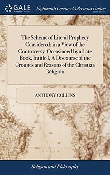 portada The Scheme of Literal Prophecy Considered; In a View of the Controversy, Occasioned by a Late Book, Intitled, a Discourse of the Grounds and Reasons of the Christian Religion 