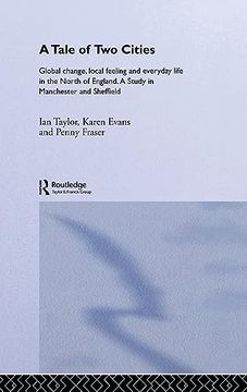 portada A Tale of two Cities: Global Change, Local Feeling and Everday Life in the North of England (International Library of Sociology) (en Inglés)