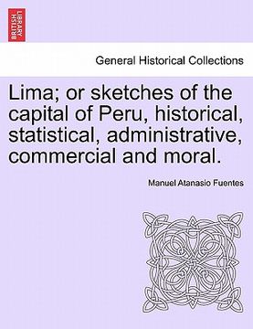portada lima; or sketches of the capital of peru, historical, statistical, administrative, commercial and moral. (en Inglés)