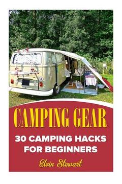 portada Camping Gear: 30 Camping Hacks For Beginners (en Inglés)