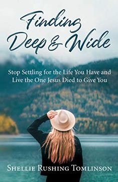 portada Finding Deep and Wide: Stop Settling for the Life you Have and Live the one Jesus Died to Give you (en Inglés)