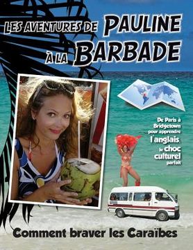 portada Les Aventures de Pauline a la Barbade: De Paris a Bridgetown pour apprendre l'anglais, plus qu'une nouvelle langue: une nouvelle vie. Comment braver l (en Francés)