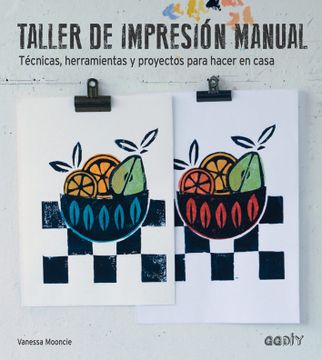 portada Taller de Impresión Manual: Técnicas, Herramientas y Proyectos Para Hacer en Casa
