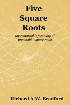 portada Five Square Roots: the remarkable fecundity of impossible square roots (en Inglés)