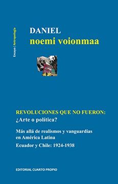 portada "Revoluciones que no Fueron:  Arte o Política? Más Allá de Realismos y Vanguardias en América Latina Ecuador y Chile: 1924-1938"