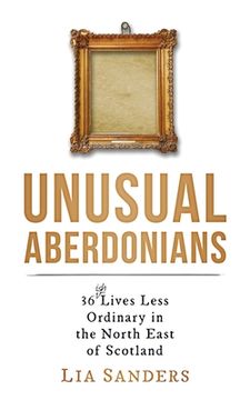 portada Unusual Aberdonians: 36 (ish) Lives Less Ordinary in the North East of Scotland