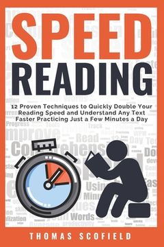 portada Speed Reading: 12 Proven Techniques to Quickly Double Your Reading Speed and Understand Any Text Faster Practicing Just a Few Minutes (en Inglés)