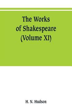 portada The works of Shakespeare: the text carefully restored according to the first editions; with introductions, notes original and selected, and a li (en Inglés)