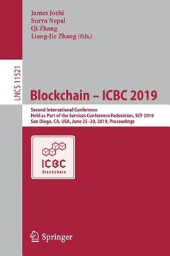 portada Blockchain - Icbc 2019: Second International Conference, Held as Part of the Services Conference Federation, Scf 2019, San Diego, Ca, Usa, Jun (en Inglés)