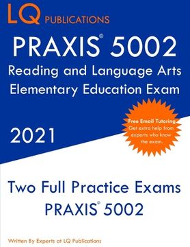 portada PRAXIS 5002 Reading and Language Arts Elementary Education: Two Full Practice Exam - Free Online Tutoring - Updated Exam Questions (en Inglés)