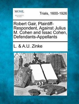 portada robert gair, plaintiff-respondent, against julius m. cohen and issac cohen, defendants-appellants (in English)