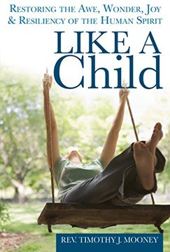 portada Like a Child: Restoring the Awe, Wonder, Joy and Resiliency of the Human Spirit (in English)