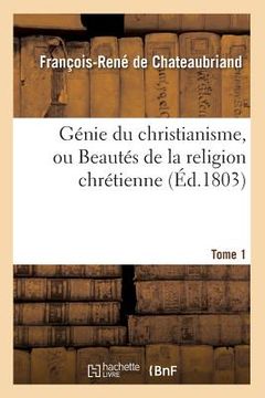 portada Génie Du Christianisme, Ou Beautés de la Religion Chrétienne. Tome 1 (Éd.1803) (en Francés)