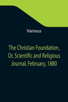 portada The Christian Foundation, Or, Scientific and Religious Journal, February, 1880 (en Inglés)