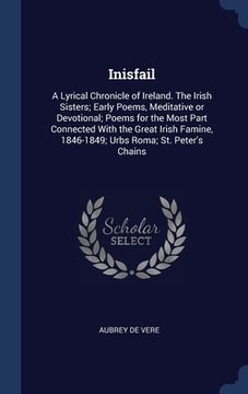 portada Inisfail: A Lyrical Chronicle of Ireland. The Irish Sisters; Early Poems, Meditative or Devotional; Poems for the Most Part Conn (en Inglés)