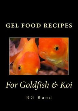 portada Gel Food Recipes for Goldfish & Koi (en Inglés)