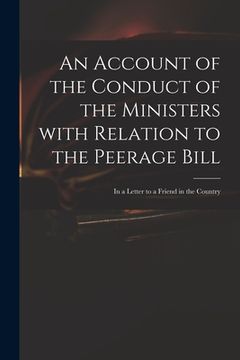 portada An Account of the Conduct of the Ministers With Relation to the Peerage Bill: in a Letter to a Friend in the Country (in English)
