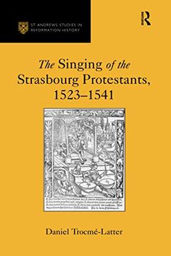portada The Singing of the Strasbourg Protestants, 1523-1541 (st Andrews Studies in Reformation History) (en Inglés)