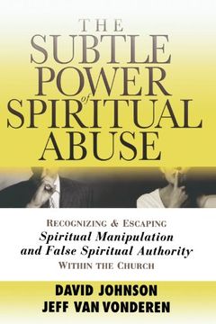 portada The Subtle Power of Spiritual Abuse: Recognizing and Escaping Spiritual Manipulation and False Spiritual Authority Within the Church (en Inglés)