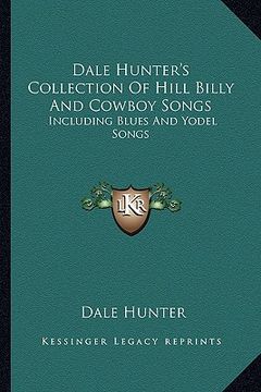 portada dale hunter's collection of hill billy and cowboy songs: including blues and yodel songs (en Inglés)
