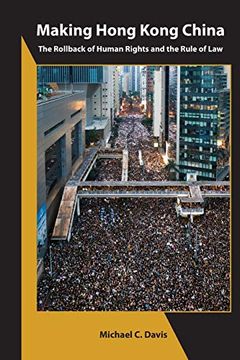portada Making Hong Kong China: The Rollback of Human Rights and the Rule of law (Asia Shorts)