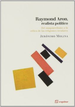 portada Raymond Aron, Realista Político: Del Maquiavelismo a la Crítica de las Religiones Seculares (in Spanish)