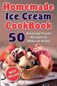 portada Homemade Ice Cream Cookbook (B&W): 50 Amazing Frozen Recipes to Make at Home (en Inglés)