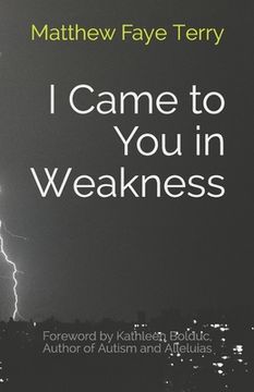 portada I Came to You in Weakness (en Inglés)