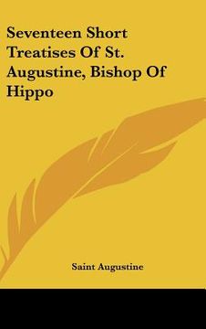 portada seventeen short treatises of st. augustine, bishop of hippo (en Inglés)