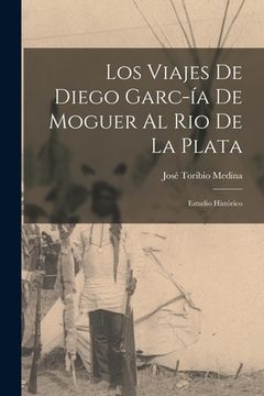 portada Los Viajes de Diego Garc-ía de Moguer al Rio de la Plata: Estudio Histórico (en Inglés)