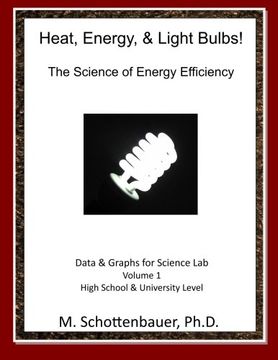 portada Heat, Energy, & Light Bulbs! The Science of Energy Efficiency: Data and Graphs for Science Lab: Volume 1