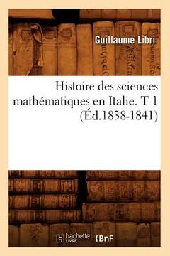 portada Histoire Des Sciences Mathématiques En Italie. T 1 (Éd.1838-1841)