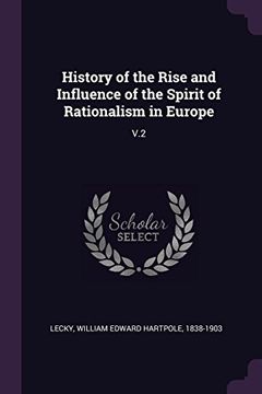 portada History of the Rise and Influence of the Spirit of Rationalism in Europe: V. 2 (en Inglés)