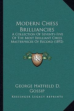 portada modern chess brilliancies: a collection of seventy-five of the most brilliant chess masterpieces of record (1892) (en Inglés)
