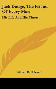 portada jack dodge, the friend of every man: his life and his times (en Inglés)