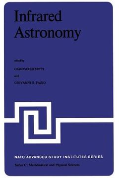 portada Infrared Astronomy: Proceedings of the NATO Advanced Study Institute Held at Erice, Sicily, 9-20 July, 1977 (in English)
