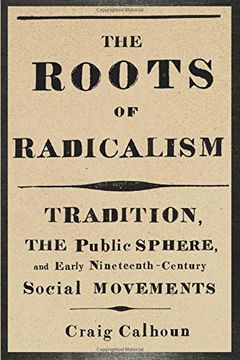 portada The Roots of Radicalism: Tradition, the Public Sphere, and Early Nineteenth-Century Social Movements (en Inglés)