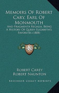 portada memoirs of robert cary, earl of monmouth: and fragmenta regalia, being a history of queen elizabeth's favorites (1808)