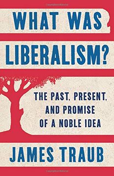 portada What was Liberalism? The Past, Present, and Promise of a Noble Idea (in English)