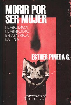 portada Morir por ser Mujer. Femicidio y Feminicidio en América Latina