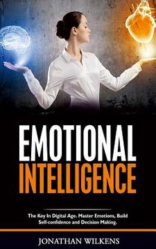 portada Emotional Intelligence: The Key in Digital Age. Master Emotions, Build Self-Confidence and Decision Making.
