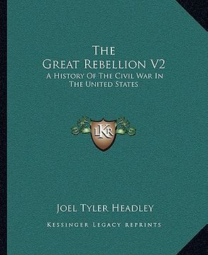 portada the great rebellion v2: a history of the civil war in the united states (en Inglés)