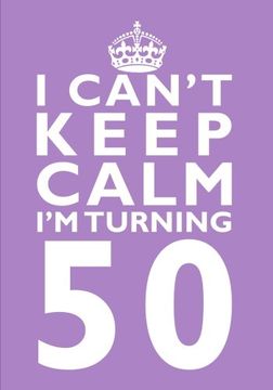 Libro I Can T Keep Calm I M Turning 50 Birthday Gift Notebook 7 X 10 Inches Novelty Gag Gift Book For Women Turning 50 50th Birthday Present Humorous Sisters Aunts Best Friends Or