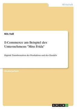 portada E-Commerce am Beispiel des Unternehmens Miss Frida: Digitale Transformation der Produktion und des Handels (en Alemán)