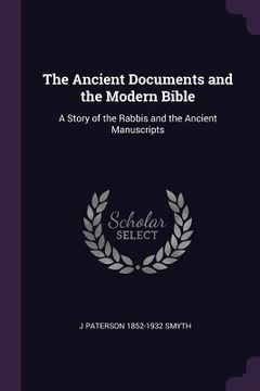 portada The Ancient Documents and the Modern Bible: A Story of the Rabbis and the Ancient Manuscripts (en Inglés)