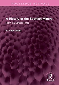 portada A History of the Scottish Miners: From the Earliest Times (Routledge Revivals) (en Inglés)