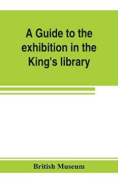 portada A Guide to the Exhibition in the King's Library Illustrating the History of Printing, Music-Printing and Bookbinding